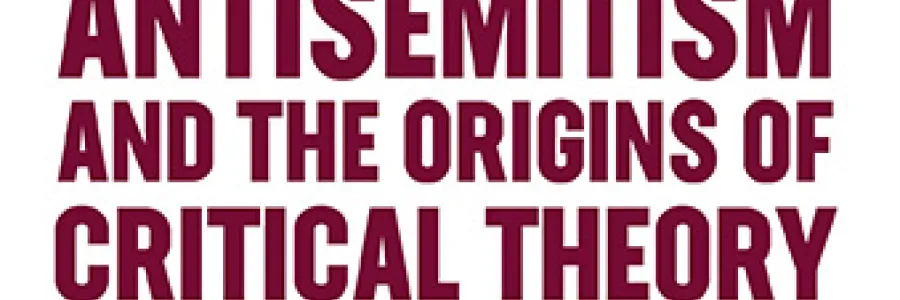 Antisemitism and the Origins of Critical Theory