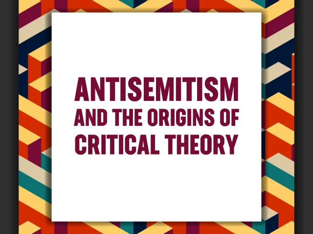 Antisemitism and the Origins of Critical Theory